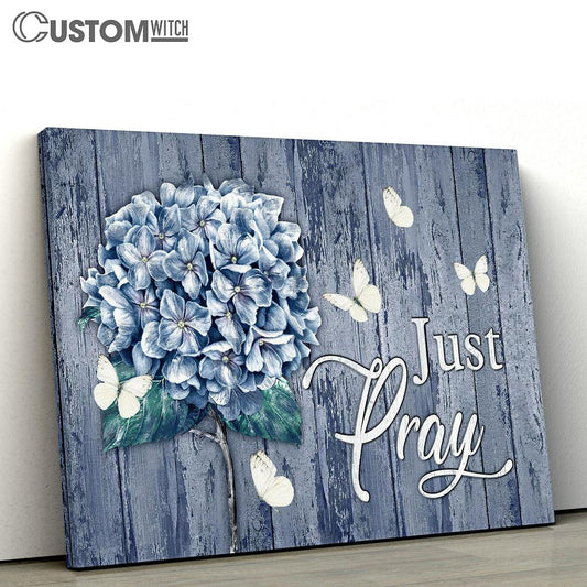 Just Pray White Butterfly Hydrangea Canvas Art - Bible Verse Wall Art - Wall Decor Christian