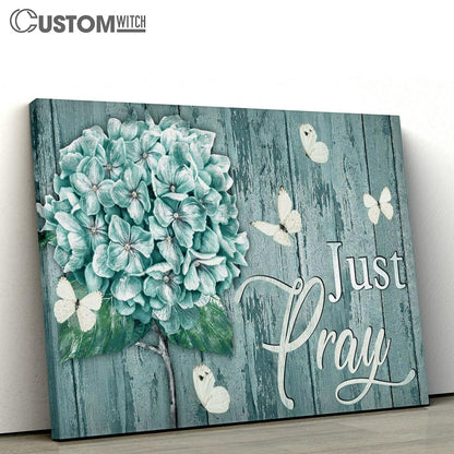 Just Pray White Butterfly Hydrangea Large Canvas - Christian Canvas Prints - Religious Canvas Art
