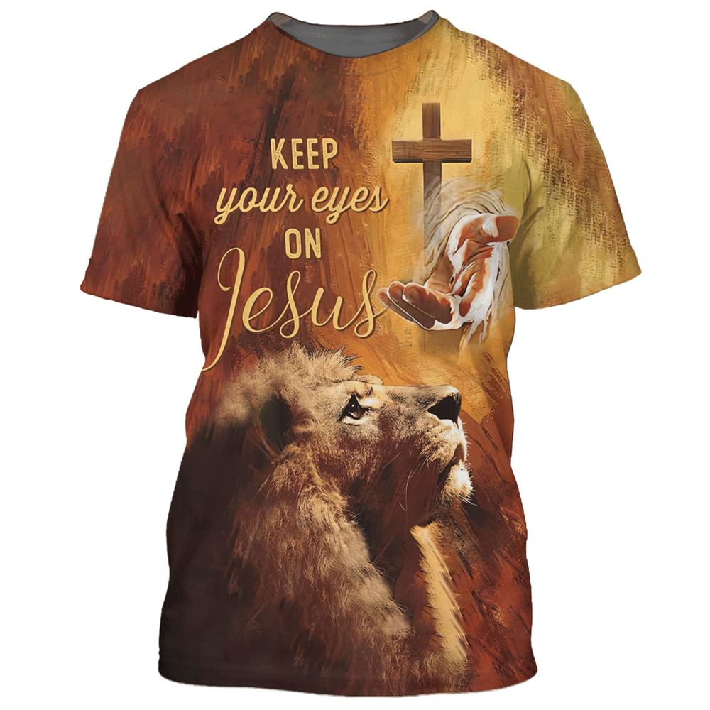 Keep Your Eyes On Jesuss All Over Print 3D T Shirt For Men And Women, Christian T-Shirt, Faith Shirt