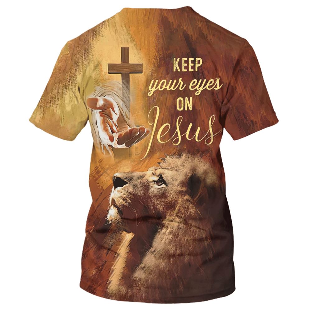 Keep Your Eyes On Jesuss All Over Print 3D T Shirt For Men And Women, Christian T-Shirt, Faith Shirt