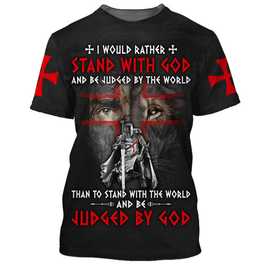 Knight Templar I Would Rather Stand With God All Over Print 3D T Shirt For Men And Women, Christian T-Shirt, Faith Shirt