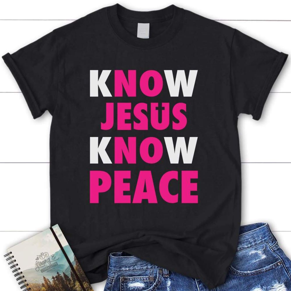 Know Jesus Know Peace Womens Christian T Shirt, Blessed T Shirt, Bible T shirt, T shirt Women
