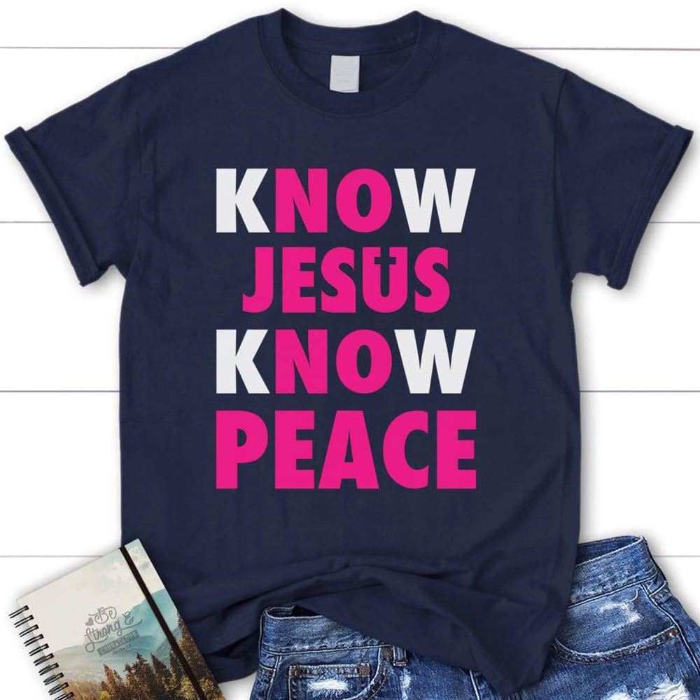 Know Jesus Know Peace Womens Christian T Shirt, Blessed T Shirt, Bible T shirt, T shirt Women