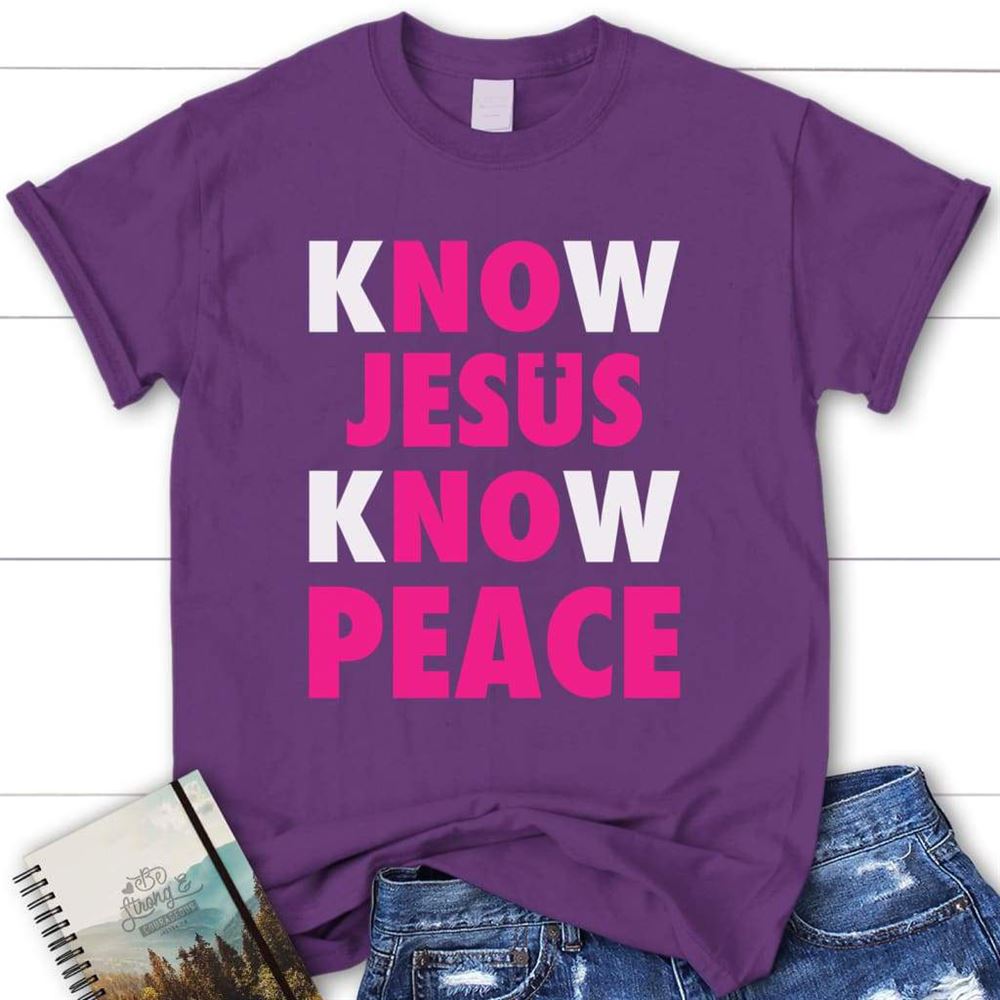 Know Jesus Know Peace Womens Christian T Shirt, Blessed T Shirt, Bible T shirt, T shirt Women