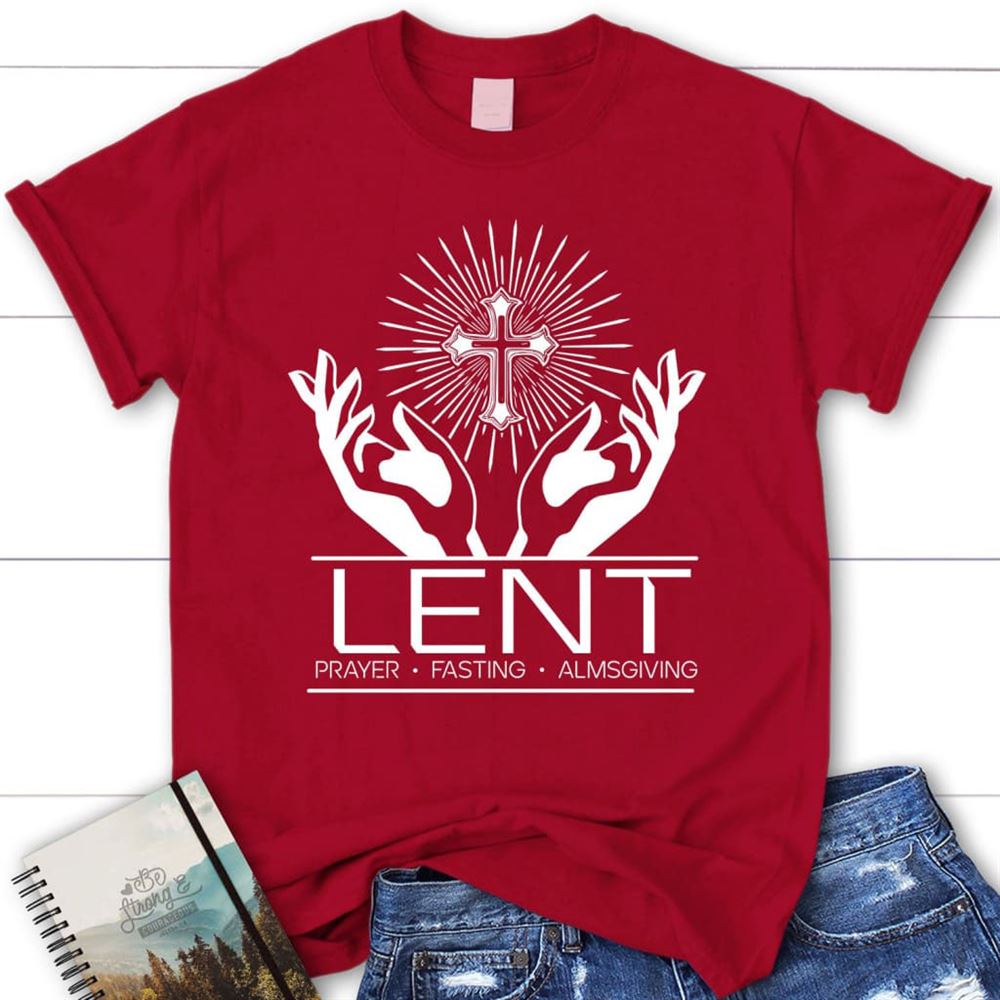 Lent Prayer Fasting Almsgiving Christian T Shirt, Easter Christian Gifts, Blessed T Shirt, Bible T shirt, T shirt Women