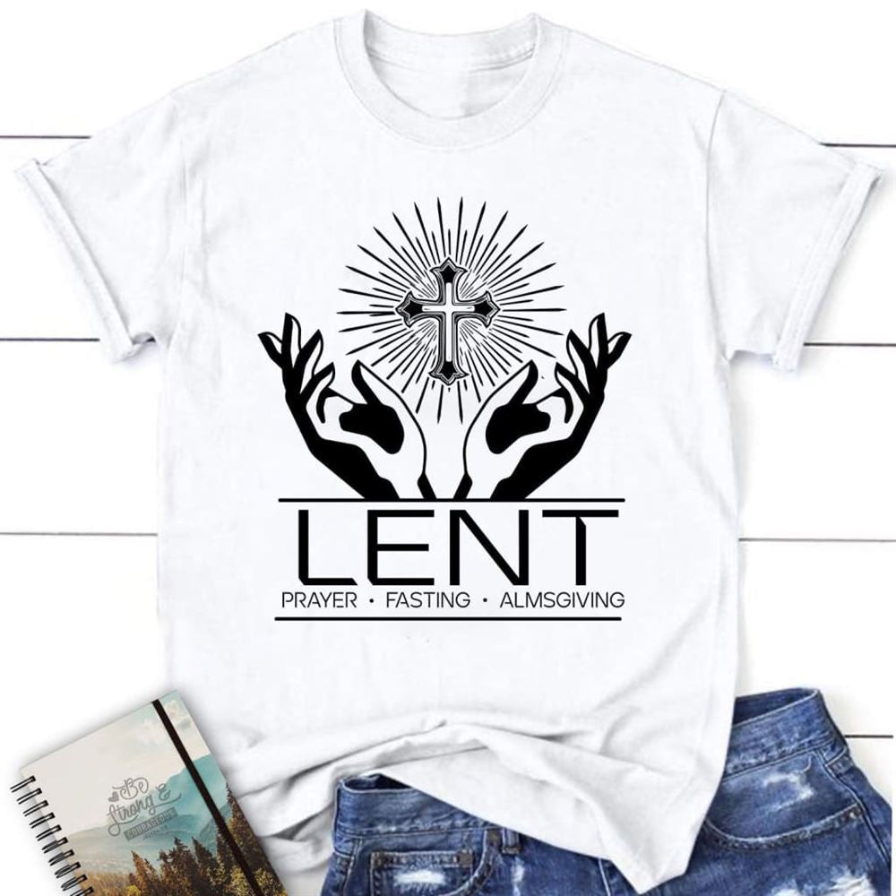 Lent Prayer Fasting Almsgiving Christian T Shirt, Easter Christian Gifts, Blessed T Shirt, Bible T shirt, T shirt Women