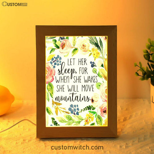 Let Her Sleep For When She Wakes She Will Move Mountains Frame Lamp Art - Christian Night Light Decor