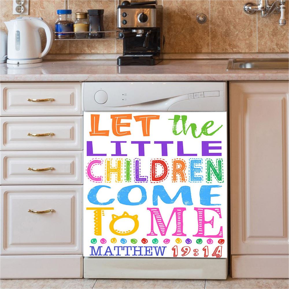 Let The Little Children Come To Me Matthew 19 14 Dishwasher Cover, Scripture Dishwasher Wrap, Christian Kitchen Decoration