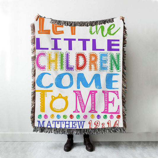 Let The Little Children Come To Me Matthew 19 14 Woven Blanket Prints - Scripture Boho Blanket - Christian Woven Throw Blanket Decor