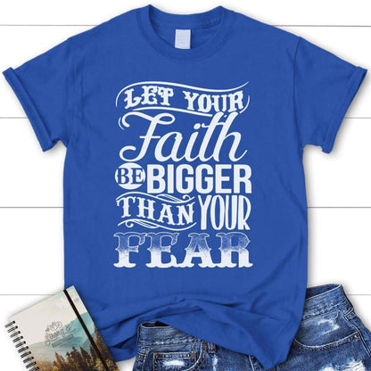 Let Your Faith Be Bigger Than Your Fear Womens Christian T Shirt, Blessed T Shirt, Bible T shirt, T shirt Women