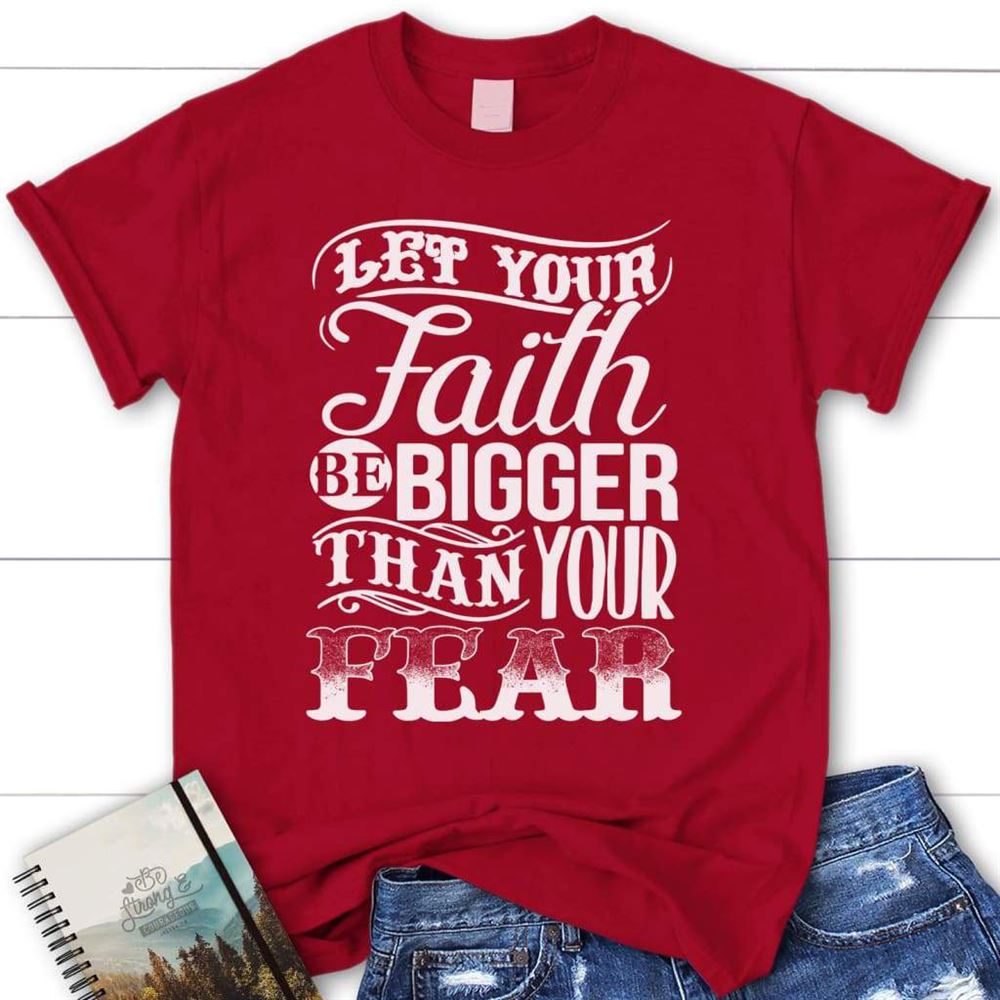 Let Your Faith Be Bigger Than Your Fear Womens Christian T Shirt, Blessed T Shirt, Bible T shirt, T shirt Women