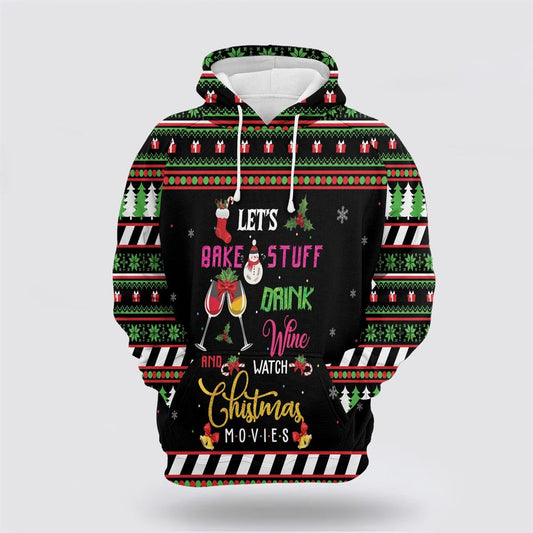Let's Bake Stuff Drink Wine And Watch Christmas Movies All Over Print 3D Hoodie For Men & Women, Christmas Hoodie Cute, Christmas Gift