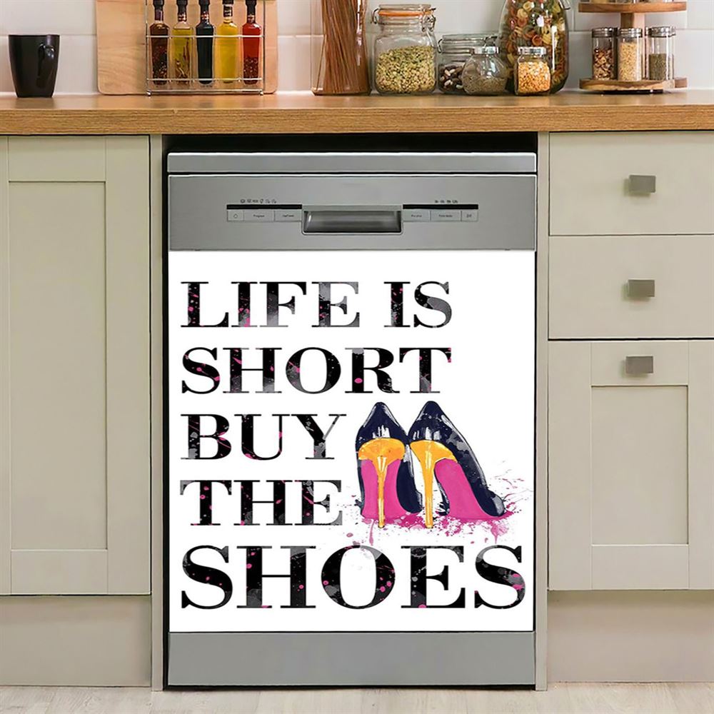 Life Is The Short Buy The Shoes Funny Dishwasher Cover, Home Decoration For Kitchen