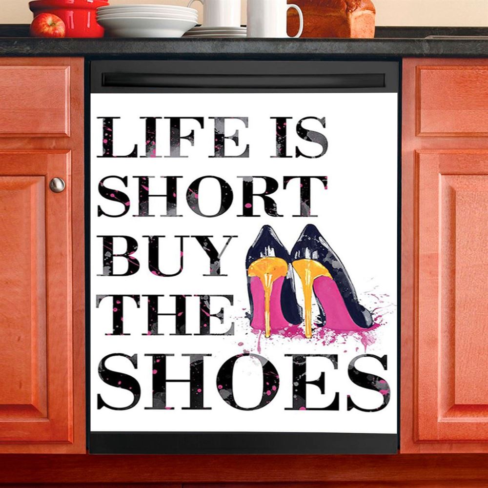 Life Is The Short Buy The Shoes Funny Dishwasher Cover, Home Decoration For Kitchen