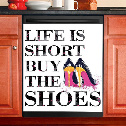 Life Is The Short Buy The Shoes Funny Dishwasher Cover, Home Decoration For Kitchen