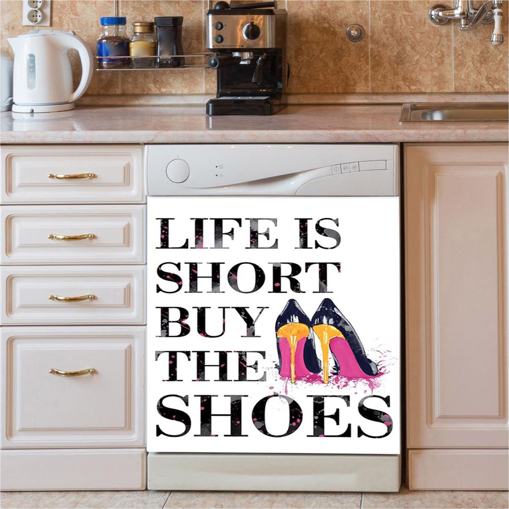 Life Is The Short Buy The Shoes Funny Dishwasher Cover, Home Decoration For Kitchen