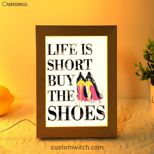Life Is The Short Buy The Shoes Funny Frame Lamp Art - Home Decoration For Bedroom, Bathroom, Bath, Dorm