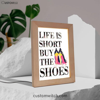 Life Is The Short Buy The Shoes Funny Frame Lamp Art - Home Decoration For Bedroom, Bathroom, Bath, Dorm