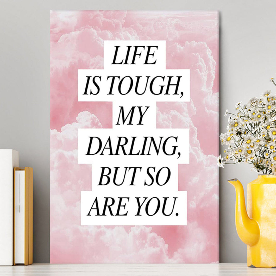 Life Is Tough But So Are You Canvas - Gifts For Women - Encouraging Wall Decor