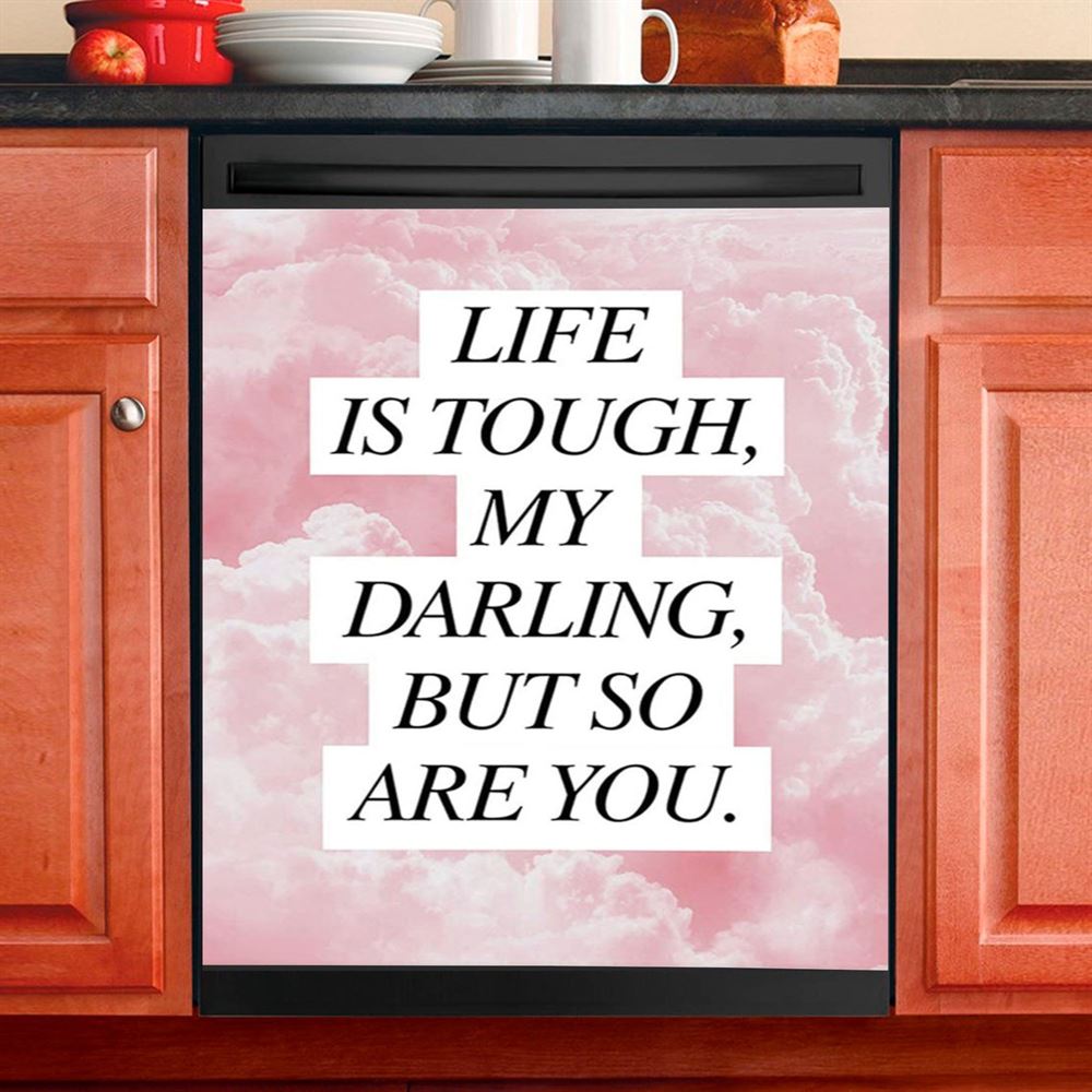 Life Is Tough But So Are You Dishwasher Cover, Gifts For Women, Encouraging Kitchen Decoration