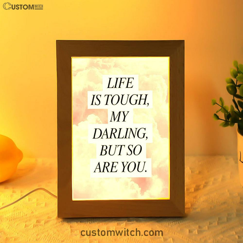 Life Is Tough But So Are You Frame Lamp - Gifts For Women - Encouraging Decor