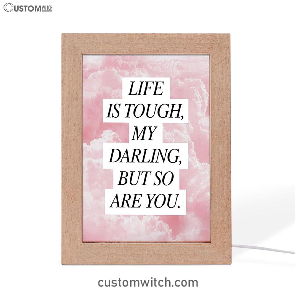 Life Is Tough But So Are You Frame Lamp - Gifts For Women - Encouraging Decor