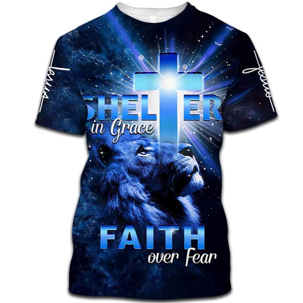 Lion Cross Shelter In Grace Faith Over Fear All Over Print 3D T Shirt For Men And Women, Christian T-Shirt, Faith Shirt