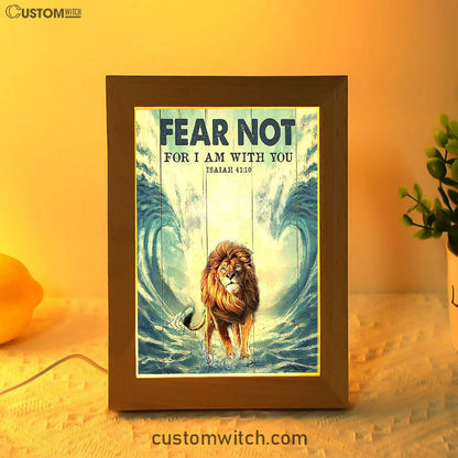 Lion Fear Not For I Am With You Frame Lamp Prints - Lion Frame Lamp Art - Christian Inspirational Frame Lamp