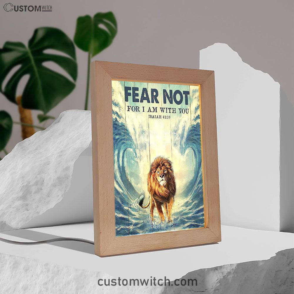 Lion Fear Not For I Am With You Frame Lamp Prints - Lion Frame Lamp Art - Christian Inspirational Frame Lamp