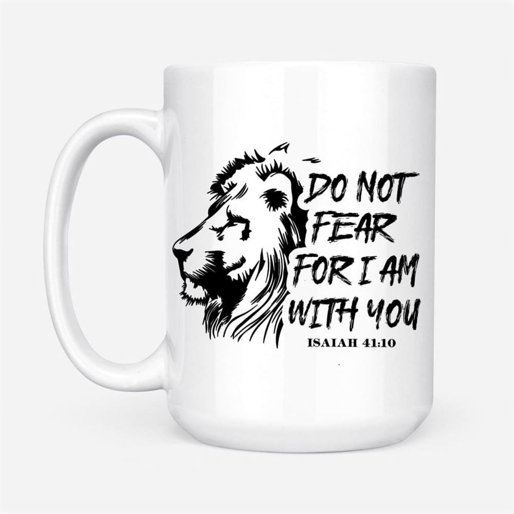 Lion Of Judah, Do Not Fear For I Am With You Christian Mug, Christian Mug, Bible Mug, Faith Gift, Encouragement Gift