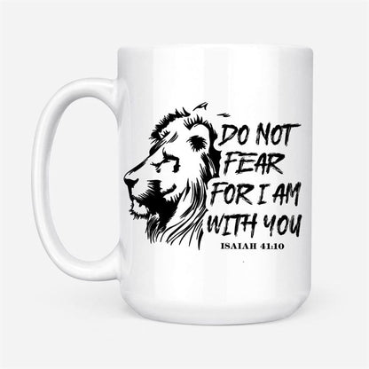 Lion Of Judah, Do Not Fear For I Am With You Christian Mug, Christian Mug, Bible Mug, Faith Gift, Encouragement Gift