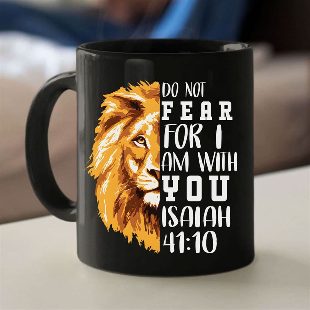 Lion Of Judah, Do Not Fear For I Am With You Coffee Mug, Christian Mug, Bible Mug, Faith Gift, Encouragement Gift