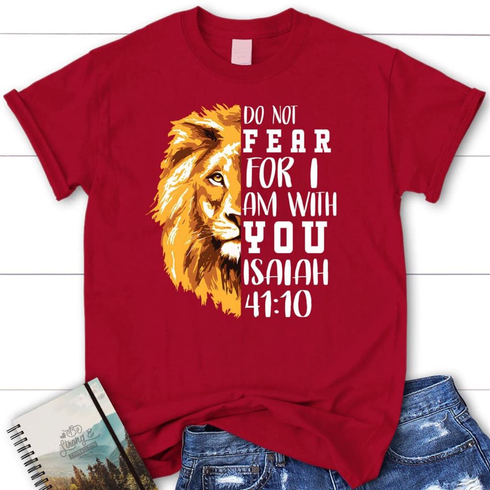 Lion Of Judah, Do Not Fear For I Am With You T Shirt, Blessed T Shirt, Bible T shirt, T shirt Women