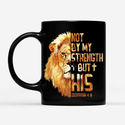 Lion Of Judah, Zechariah 46 Not By My Strength But His Mug, Christian Mug, Bible Mug, Faith Gift, Encouragement Gift