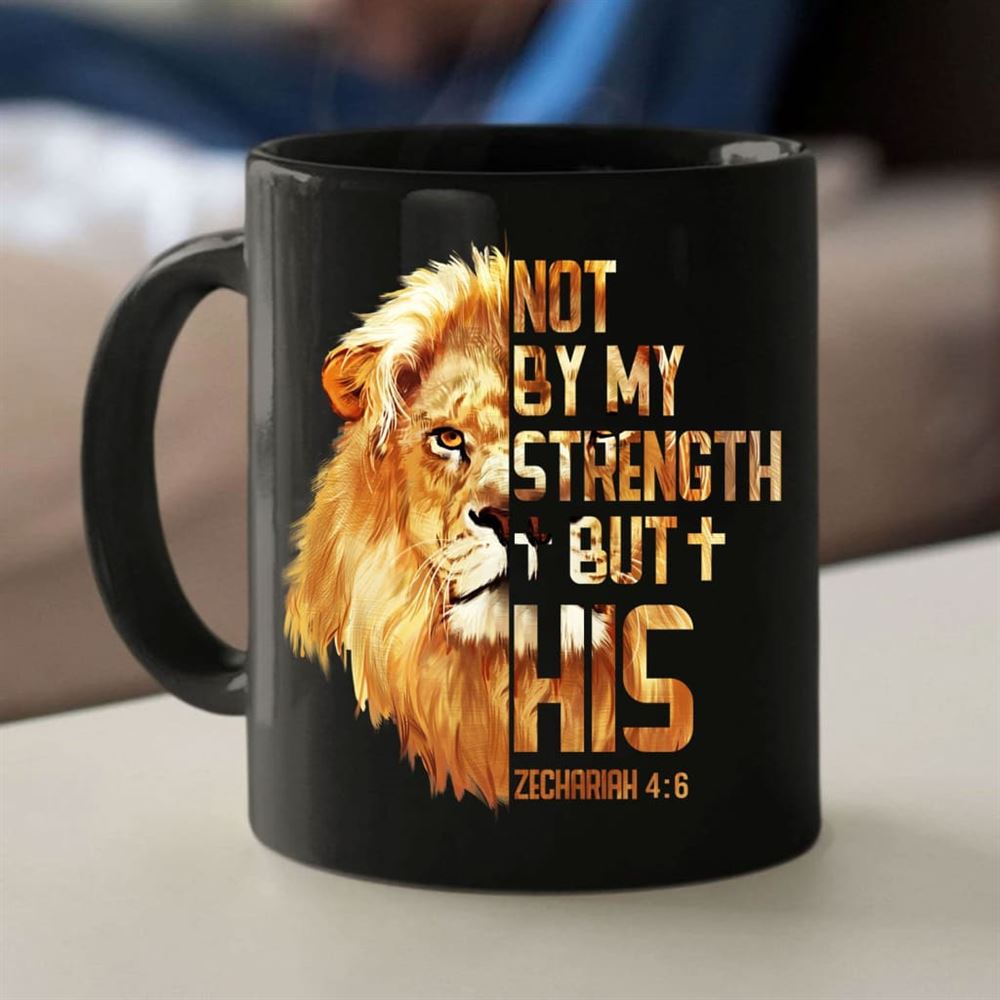 Lion Of Judah, Zechariah 46 Not By My Strength But His Mug, Christian Mug, Bible Mug, Faith Gift, Encouragement Gift