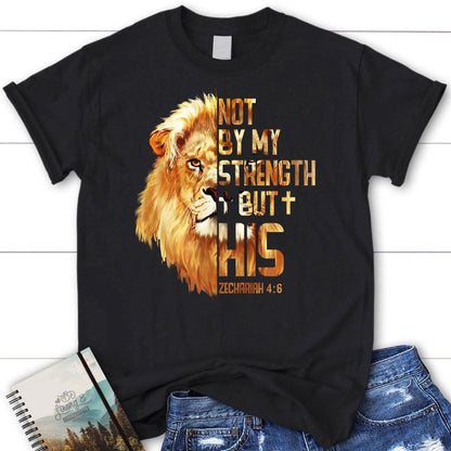 Lion Of Judah, Zechariah 46 Not By My Strength But His T Shirt, Blessed T Shirt, Bible T shirt, T shirt Women