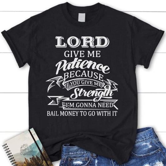 Lord Give Me Patience Womens Christian T Shirt, Blessed T Shirt, Bible T shirt, T shirt Women