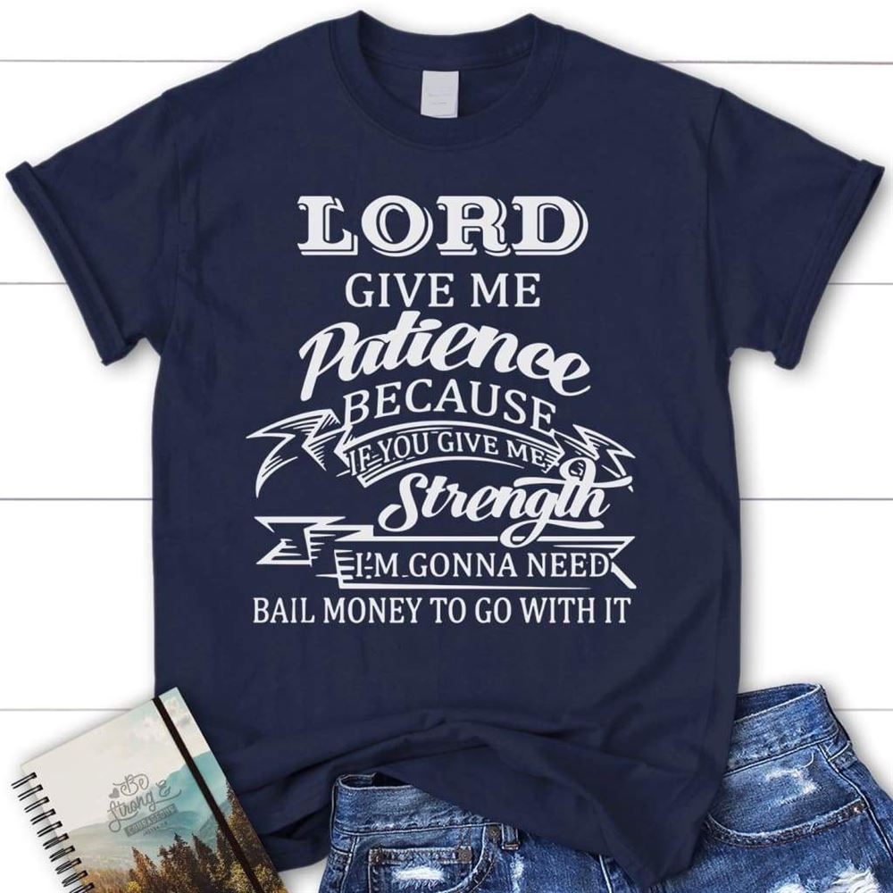 Lord Give Me Patience Womens Christian T Shirt, Blessed T Shirt, Bible T shirt, T shirt Women