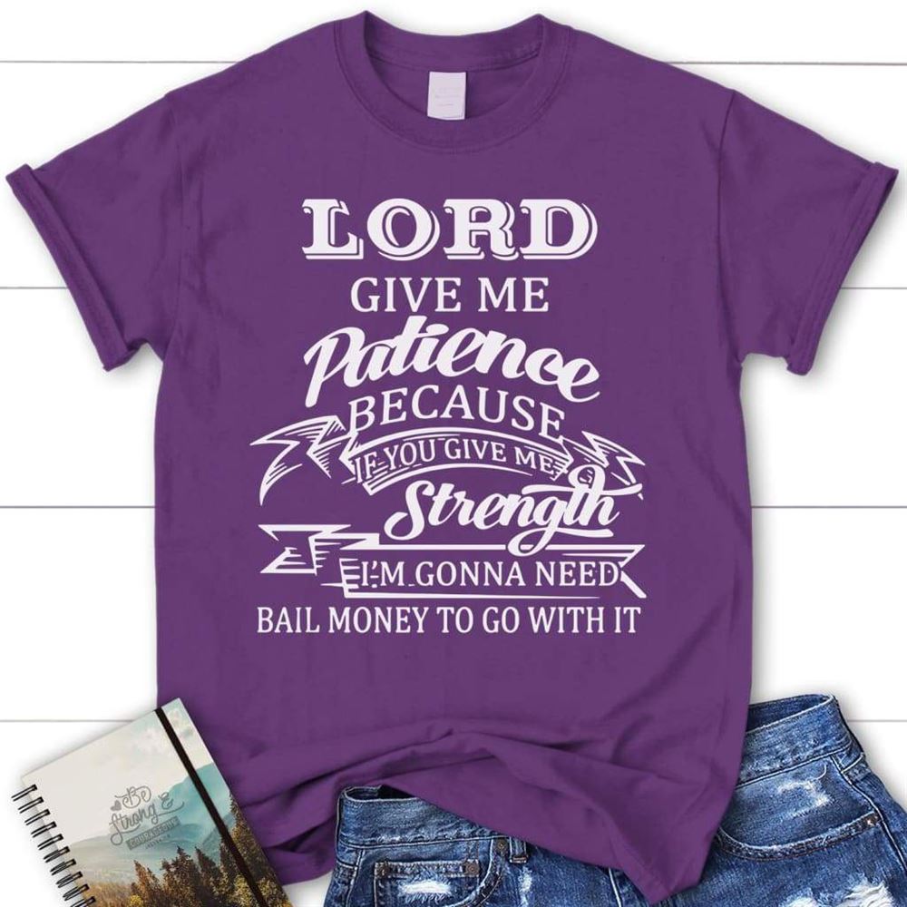 Lord Give Me Patience Womens Christian T Shirt, Blessed T Shirt, Bible T shirt, T shirt Women