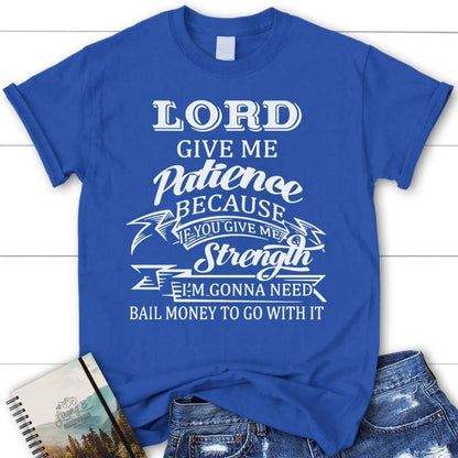 Lord Give Me Patience Womens Christian T Shirt, Blessed T Shirt, Bible T shirt, T shirt Women