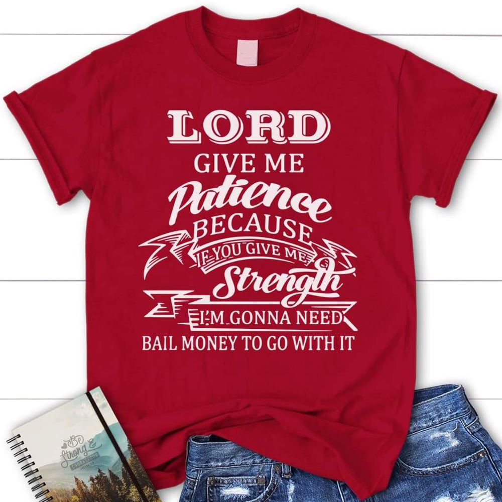 Lord Give Me Patience Womens Christian T Shirt, Blessed T Shirt, Bible T shirt, T shirt Women