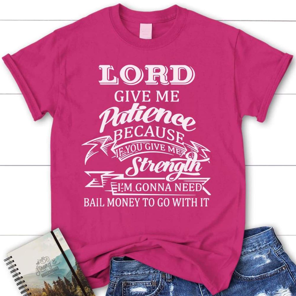 Lord Give Me Patience Womens Christian T Shirt, Blessed T Shirt, Bible T shirt, T shirt Women