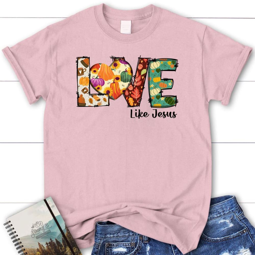 Love Like Jesus, Fall Thanksgiving, Christian T Shirt, Blessed T Shirt, Bible T shirt, T shirt Women