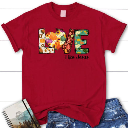 Love Like Jesus, Fall Thanksgiving, Christian T Shirt, Blessed T Shirt, Bible T shirt, T shirt Women