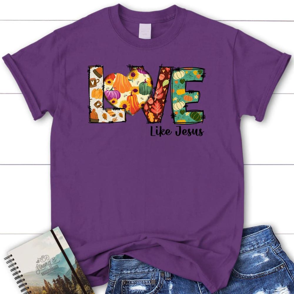 Love Like Jesus, Fall Thanksgiving, Christian T Shirt, Blessed T Shirt, Bible T shirt, T shirt Women