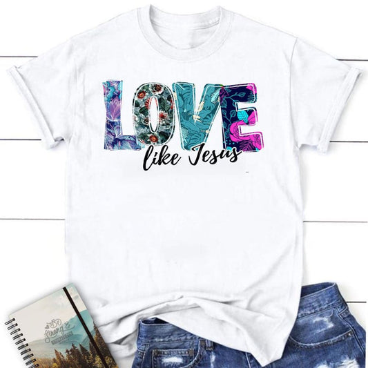 Love Like Jesus Floral Christian T Shirt, Jesus Shirts, Blessed T Shirt, Bible T shirt, T shirt Women