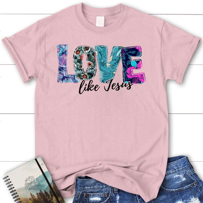 Love Like Jesus Floral Christian T Shirt, Jesus Shirts, Blessed T Shirt, Bible T shirt, T shirt Women
