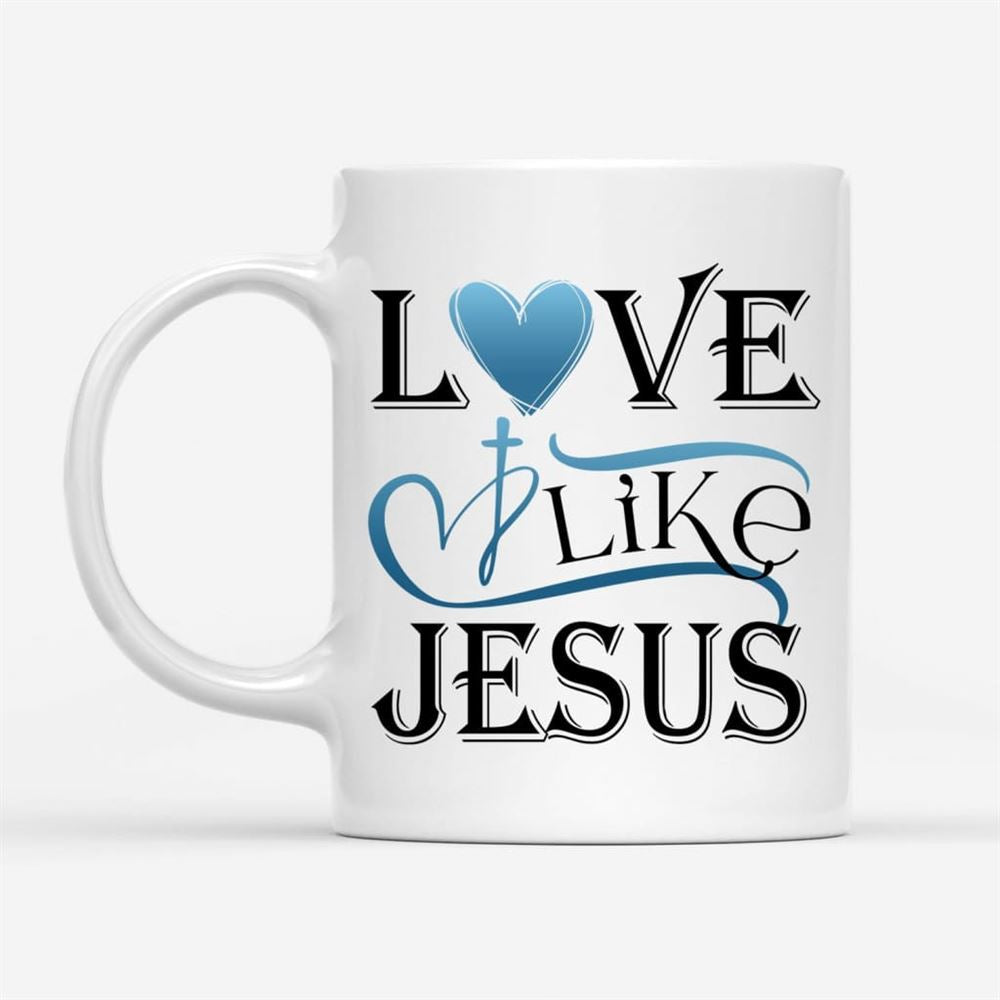 Love Like Jesus Mug, Christian Coffee Mugs, Christian Mug, Bible Mug, Faith Gift, Encouragement Gift