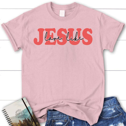 Love Like Jesus Shirt, Love Like Jesus Christian T Shirt, Blessed T Shirt, Bible T shirt, T shirt Women