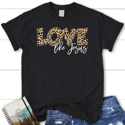 Love Like Jesus Shirt, Love Like Jesus Leopard Christian T Shirt, Blessed T Shirt, Bible T shirt, T shirt Women